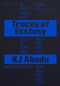Traces of Ecstasy: Modeling Anarchic Pan-African Futures for the 21st Century - Librerie.coop