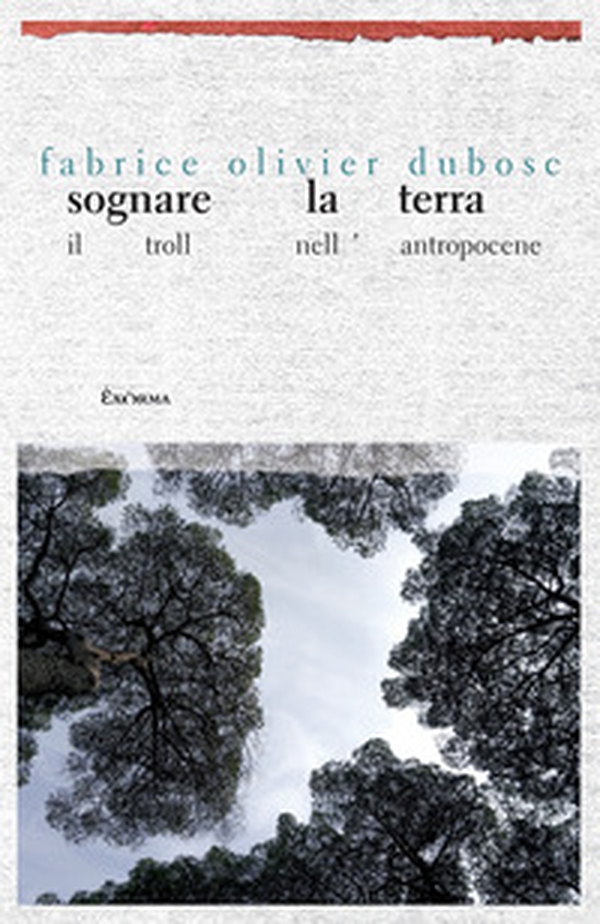Sognare la terra. Il troll nell'Antropocene - Librerie.coop Sognare la terra. Il troll nell'Antropocene - Librerie.coop