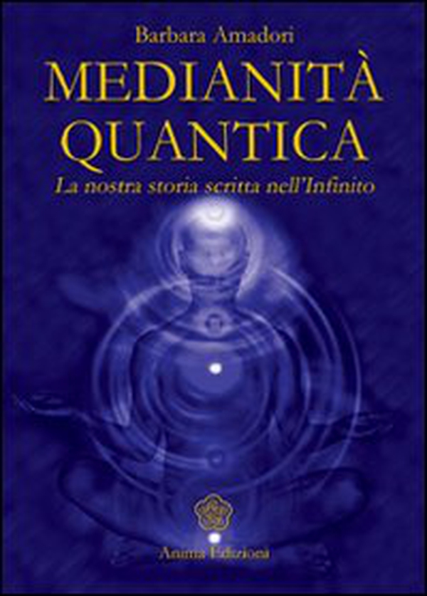 Medianità quantica. La nostra storia scritta nell'Infinito - Librerie.coop Medianità quantica. La nostra storia scritta nell'Infinito - Librerie.coop