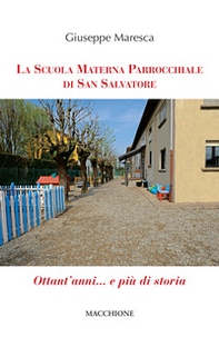 La Scuola Materna Parrocchiale di San Salvatore. Ottant'anni... e più di storia - Librerie.coop La Scuola Materna Parrocchiale di San Salvatore. Ottant'anni... e più di storia - Librerie.coop