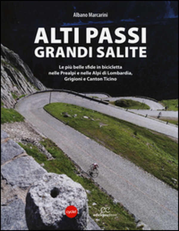 Alti passi, grandi salite. Le più belle sfide in bicicletta nelle Prealpi e nelle Alpi di Lombardia, Grigioni e Canton Ticino - Librerie.coop Alti passi, grandi salite. Le più belle sfide in bicicletta nelle Prealpi e nelle Alpi di Lombardia, Grigioni e Canton Ticino - Librerie.coop