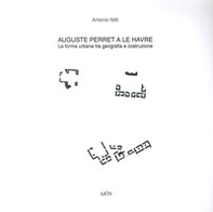 Auguste Perret a le Havre. La forma urbana tra geografia e costruzione - Librerie.coop Auguste Perret a le Havre. La forma urbana tra geografia e costruzione - Librerie.coop