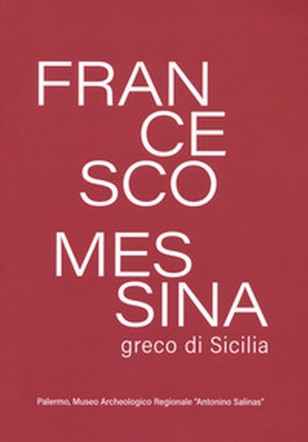 Francesco Messina, greco di Sicilia - Librerie.coop Francesco Messina, greco di Sicilia - Librerie.coop
