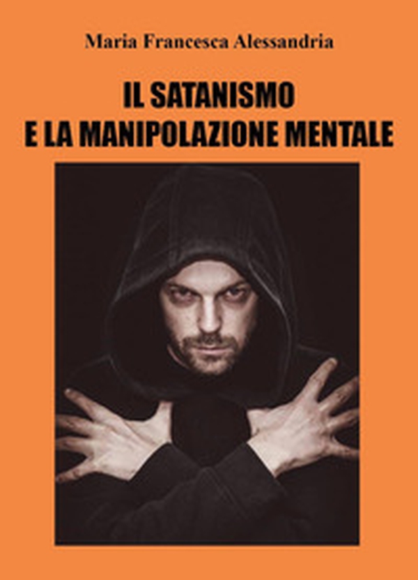 Il satanismo e la manipolazione mentale - Librerie.coop Il satanismo e la manipolazione mentale - Librerie.coop