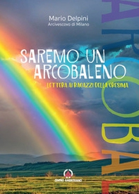 Saremo un arcobaleno. Lettera ai ragazzi della cresima - Librerie.coop Saremo un arcobaleno. Lettera ai ragazzi della cresima - Librerie.coop
