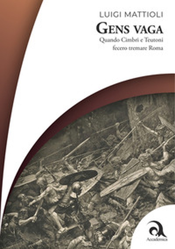 Gens vaga. Quando Cimbri e Teutoni fecero tremare Roma - Librerie.coop Gens vaga. Quando Cimbri e Teutoni fecero tremare Roma - Librerie.coop