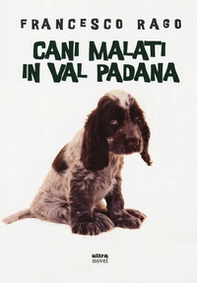 Cani malati in Val Padana - Librerie.coop Cani malati in Val Padana - Librerie.coop