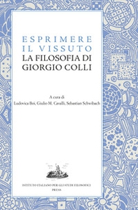 Esprimere il vissuto. La filosofia di Giorgio Colli - Librerie.coop