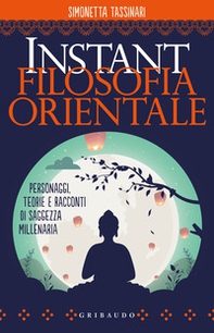 Instant filosofia orientale. Personaggi, teorie e racconti di saggezza millenaria - Librerie.coop