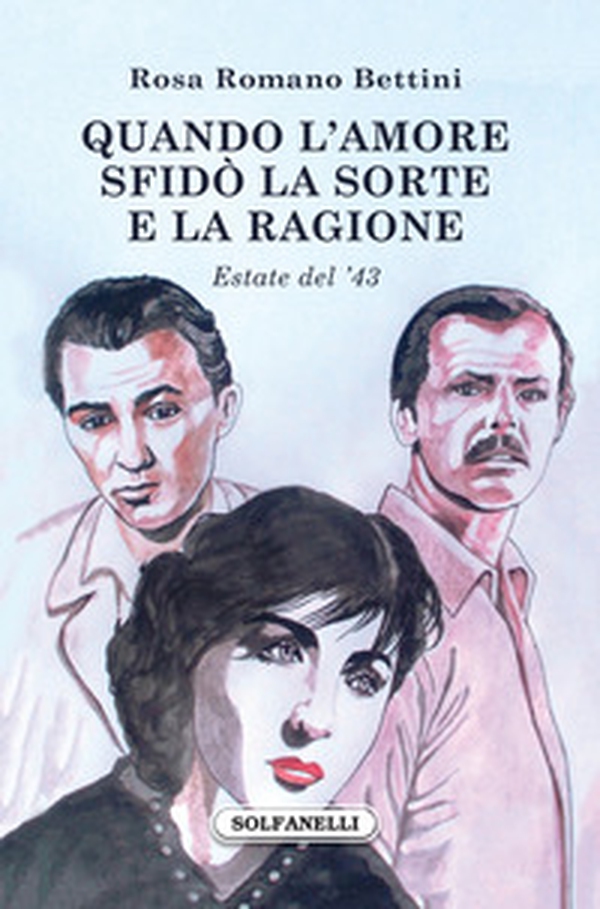 Quando l'amore sfidò la sorte e la ragione. Estate del '43 - Librerie.coop Quando l'amore sfidò la sorte e la ragione. Estate del '43 - Librerie.coop