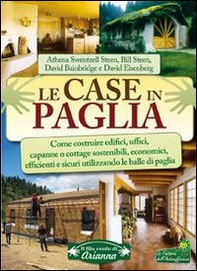 Le case in paglia. Come costruire edifici, uffici, capanne o cottage sostenibili e sicuri utilizzando le balle di paglia - Librerie.coop