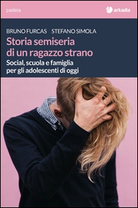 Storia semiseria di un ragazzo strano.  Social, scuola e famiglia per gli adolescenti di oggi - Librerie.coop