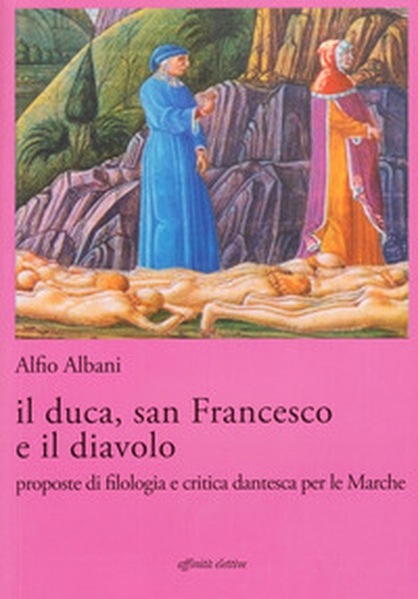 Il duca, san Francesco e il diavolo. Proposte di filologia e critica dantesca per le marche - Librerie.coop Il duca, san Francesco e il diavolo. Proposte di filologia e critica dantesca per le marche - Librerie.coop