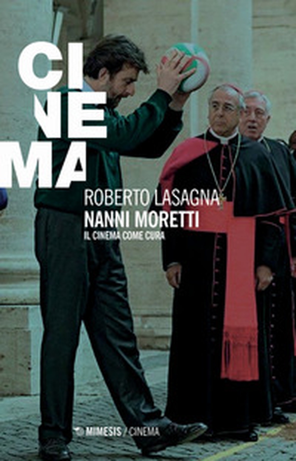 Nanni Moretti. Il cinema come cura - Librerie.coop Nanni Moretti. Il cinema come cura - Librerie.coop