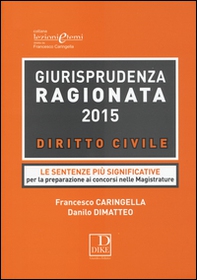 Giurisprudenza ragionata 2015. Diritto civile. Le sentenze più significative per la preparazione ai concorsi nelle magistrature - Librerie.coop Giurisprudenza ragionata 2015. Diritto civile. Le sentenze più significative per la preparazione ai concorsi nelle magistrature - Librerie.coop