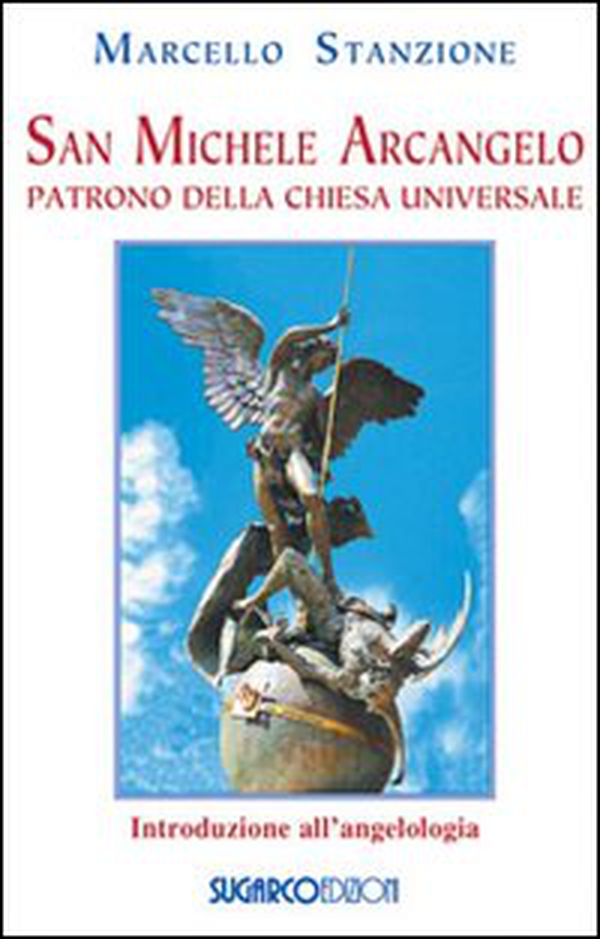 San Michele arcangelo. Patrono della Chiesa universale - Librerie.coop San Michele arcangelo. Patrono della Chiesa universale - Librerie.coop