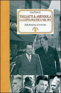 Togliatti & Amendola. La lotta politica nel PCI. Dalla Resistenza al terrorismo - Librerie.coop Togliatti & Amendola. La lotta politica nel PCI. Dalla Resistenza al terrorismo - Librerie.coop