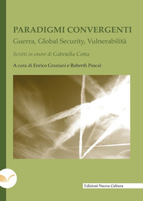 Paradigmi convergenti. Guerra, global security, vulnerabilità - Librerie.coop Paradigmi convergenti. Guerra, global security, vulnerabilità - Librerie.coop