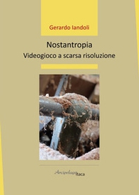 Nostantropia. Videogioco a scarsa risoluzione - Librerie.coop