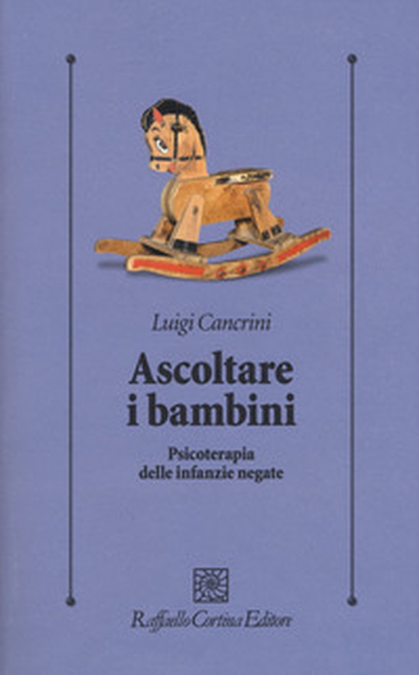 Ascoltare i bambini. Psicoterapia delle infanzie negate - Librerie.coop Ascoltare i bambini. Psicoterapia delle infanzie negate - Librerie.coop