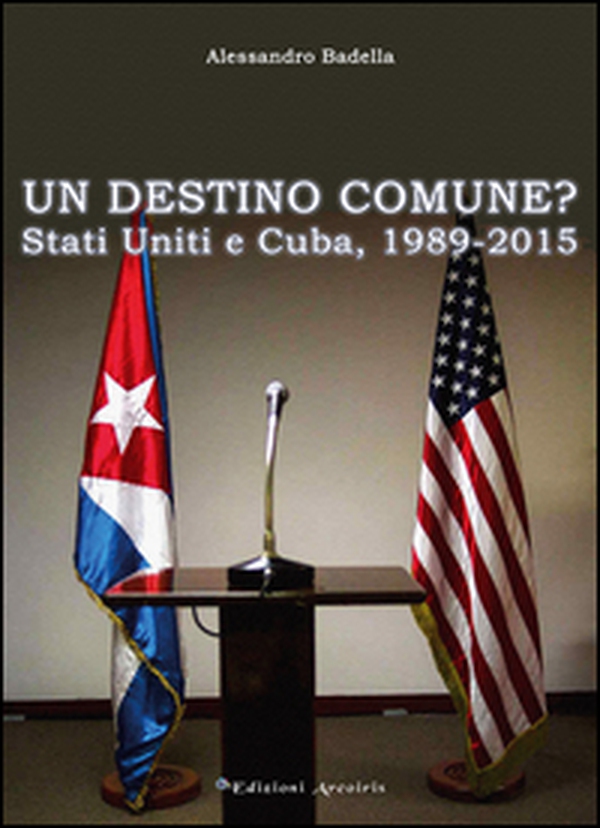 Un destino comune? Stati Uniti e Cuba, (1989-2015) - Librerie.coop Un destino comune? Stati Uniti e Cuba, (1989-2015) - Librerie.coop
