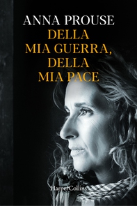 Della mia guerra, della mia pace - Librerie.coop