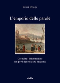 L'emporio delle parole. Costruire l'informazione nei porti franchi d'età moderna - Librerie.coop