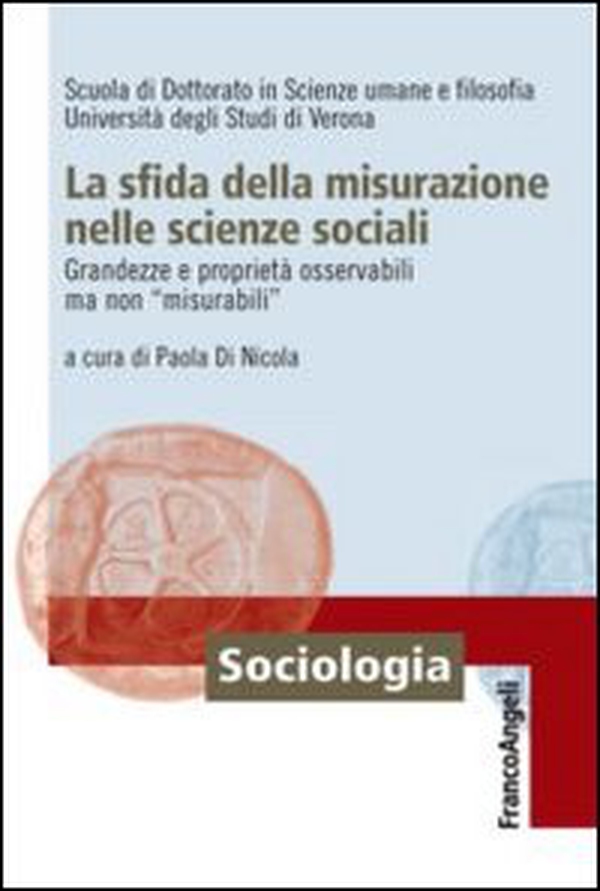 La sfida della misurazione nelle scienze sociali. Grandezze e proprietà osservabili ma non «misurabili» - Librerie.coop