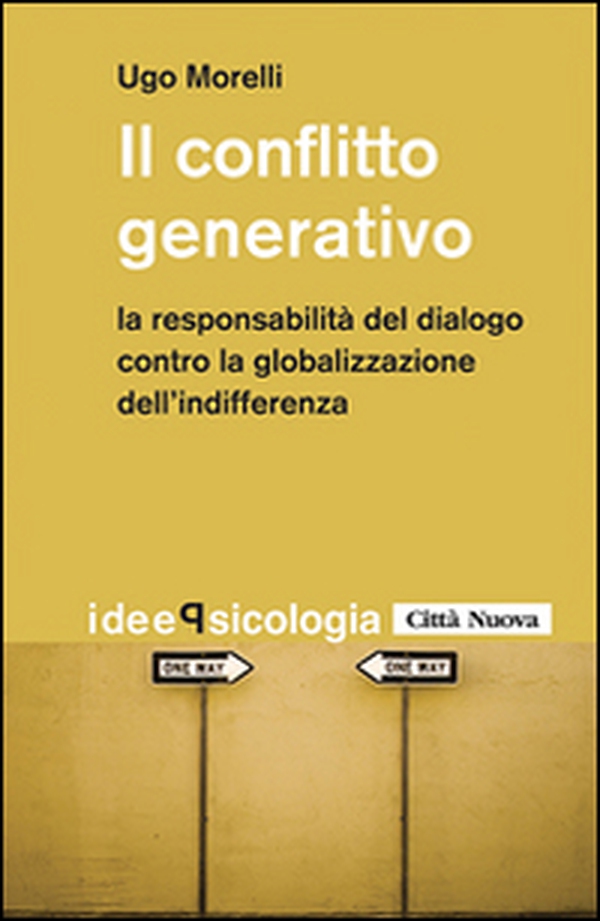 Il conflitto generativo. La responsabilità del dialogo contro la globalizzazione dell'indifferenza - Librerie.coop Il conflitto generativo. La responsabilità del dialogo contro la globalizzazione dell'indifferenza - Librerie.coop