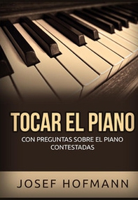 Tocar el piano. Con preguntas sobre el piano contestadas - Librerie.coop