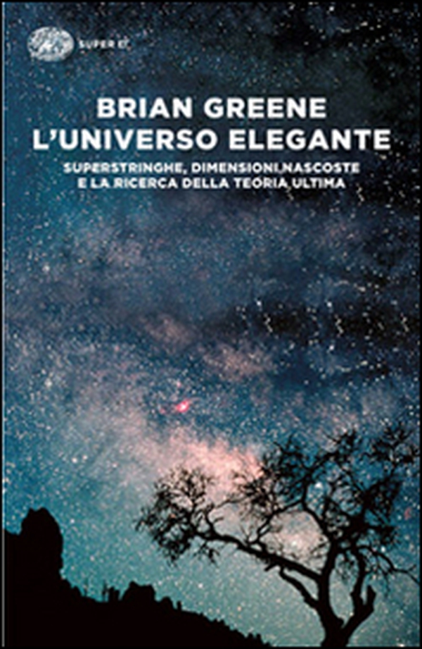 L'universo elegante. Superstringhe, dimensioni nascoste e la ricerca della teoria ultima - Librerie.coop L'universo elegante. Superstringhe, dimensioni nascoste e la ricerca della teoria ultima - Librerie.coop