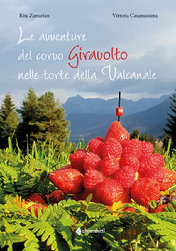 Le avventure del corvo Giravolto nelle torte della Valcanale - Librerie.coop Le avventure del corvo Giravolto nelle torte della Valcanale - Librerie.coop
