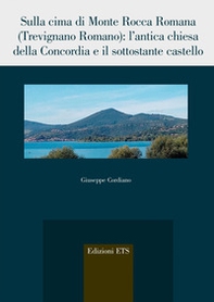 Sulla cima di Monte Rocca Romana (Trevignano romano). L'antica chiesa della Concordia e il sottostante castello - Librerie.coop