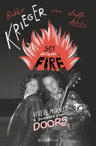 Set the night on fire. Vivere, morire e suonare con i Doors - Librerie.coop