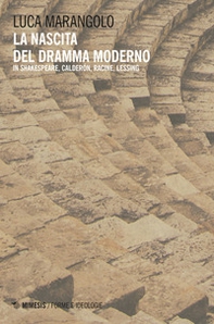 La nascita del dramma moderno. In Shakespeare, Calderón, Racine, Lessing - Librerie.coop