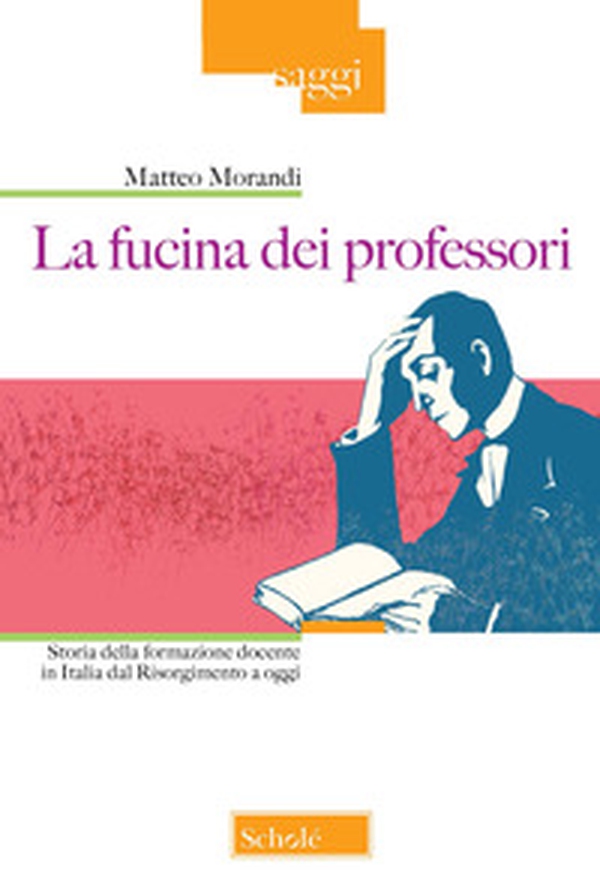 La fucina dei professori. Storia della formazione docente in Italia dal Risorgimento a oggi - Librerie.coop La fucina dei professori. Storia della formazione docente in Italia dal Risorgimento a oggi - Librerie.coop
