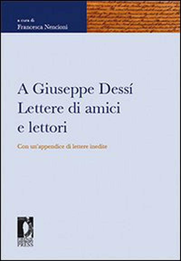 A Giuseppe Dessì. Lettere di amici e lettori. Con un'appendice di lettere inedite - Librerie.coop