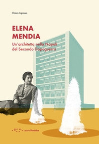 Elena Mendia. Un'architetta nella Napoli del Secondo Dopoguerra - Librerie.coop