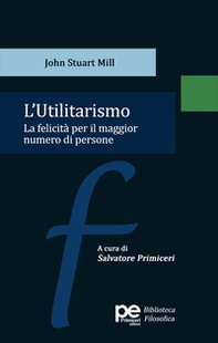 L'utilitarismo. La felicità per il maggior numero di persone - Librerie.coop L'utilitarismo. La felicità per il maggior numero di persone - Librerie.coop