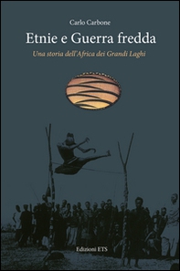 Etnie e guerra fredda. Una storia dell'Africa dei grandi laghi - Librerie.coop Etnie e guerra fredda. Una storia dell'Africa dei grandi laghi - Librerie.coop