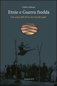 Etnie e guerra fredda. Una storia dell'Africa dei grandi laghi - Librerie.coop