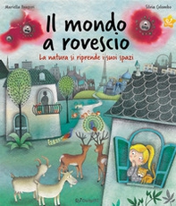 Il mondo a rovescio. La natura si riprende i suoi spazi - Librerie.coop Il mondo a rovescio. La natura si riprende i suoi spazi - Librerie.coop