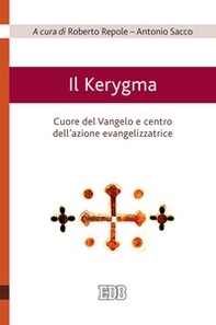 Il Kerygma. Cuore del Vangelo e centro dell'azione evangelizzatrice. Atti del convegno (Torino, 6 febbraio 2018) - Librerie.coop