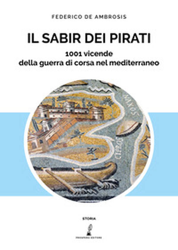 Il sabir dei pirati. 1001 vicende della guerra di corsa nel Mediterraneo - Librerie.coop Il sabir dei pirati. 1001 vicende della guerra di corsa nel Mediterraneo - Librerie.coop