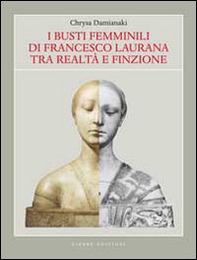 I busti femminili di Francesco Laurana tra realtà e finzione - Librerie.coop