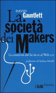 La società dei makers. La creatività dal fai da te al Web 2.0 - Librerie.coop