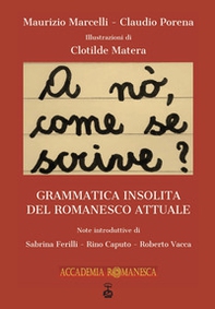 A nò, come se scrive?. Grammatica insolita del romanesco attuale - Librerie.coop A nò, come se scrive?. Grammatica insolita del romanesco attuale - Librerie.coop