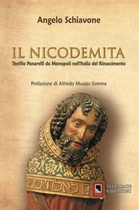 Il nicodemita. Teofilo Panarelli da Monopoli nell'Italia del Rinascimento - Librerie.coop