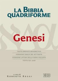 La Bibbia quadriforme. Genesi. Testo ebraico masoretico, versione greca dei Settanta, versione latina della Nova Vulgata, testo CEI 2008 - Librerie.coop