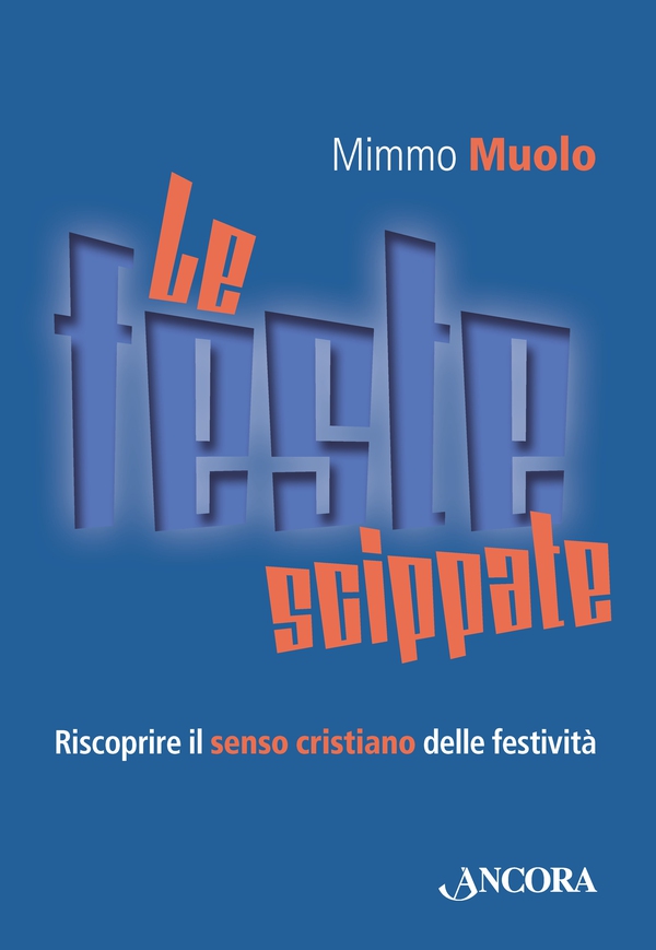 Le feste scippate. Riscoprire il senso cristiano delle festività - Librerie.coop